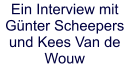 Ein Interview mit Günter Scheepers und Kees Van de Wouw